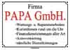 Firma PAPA GmbH.
		
Wartungs und Reparaturannahmen
Kurierdienste rund um die Uhr
Finanzdienstleistungen aller Art
Autovermietung
smtliche Dienstleistungen